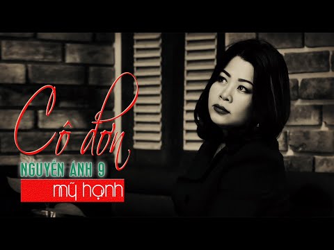 CÔ ĐƠN -NGUYỄN ÁNH 9 -MỸ HẠNH