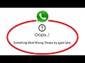 Fix WhatsApp Oops Something Went Wrong Error Please Try Again Later Problem Solved