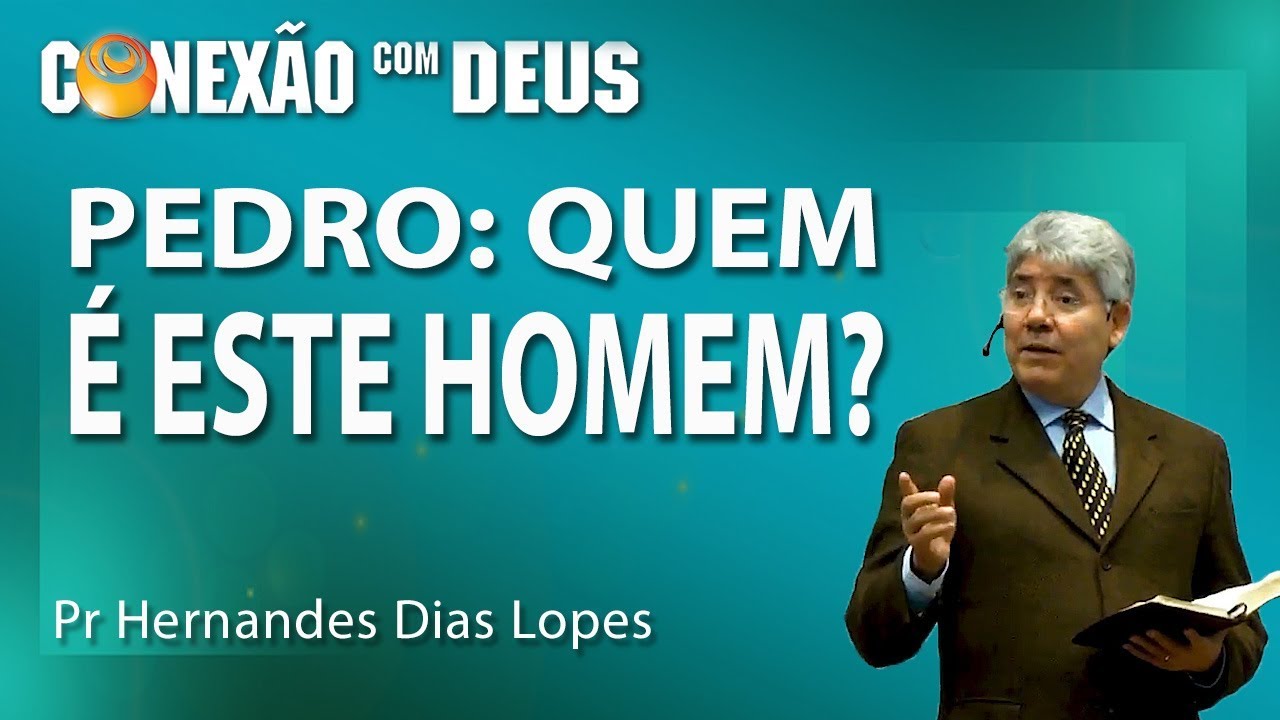 Pedro: quem é este homem? - Pr Hernandes Dias Lopes