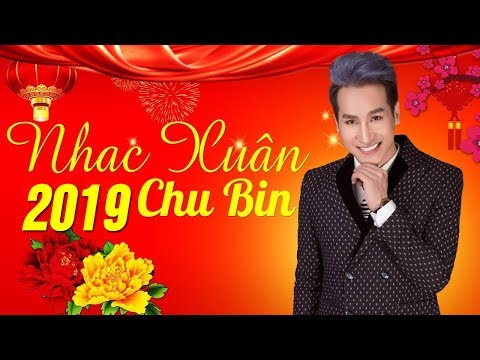 Xuân Khắp Nơi - Chu Bin | Nhạc Xuân Sôi Động 2019 MV HD