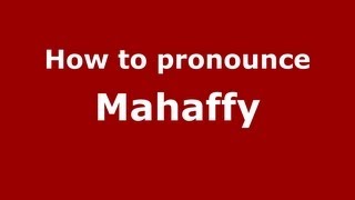 How to pronounce Mahaffy