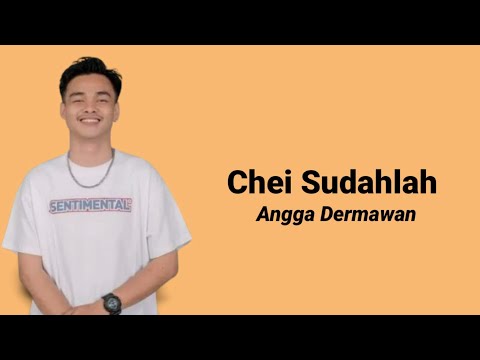 lirik Angga Dermawan - Chei Sudahlah