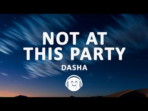 Dasha - Not At This Party (Lyrics)