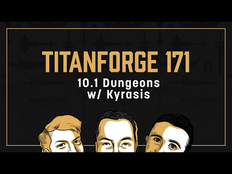 Titanforge Podcast 171 - 10.1 Dungeons w/ Kyrasis
