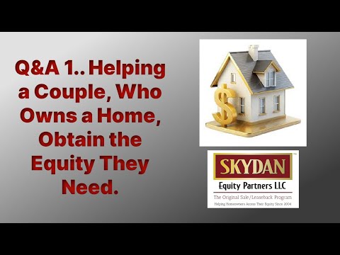 SKYDAN Equity Partners Q&A 1 Helping a Couple, Who Owns a Home, Obtain the Equity They Need.