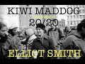 Kiwi Maddog 20/20 - Elliott Smith (Pitch Corrected)