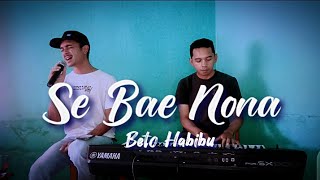 Download lagu SE BAE NONA ( BETO HABIBU ) - COVER mp3 Download lagu SE BAE NONA ( BETO HABIBU ) - COVER mp3
