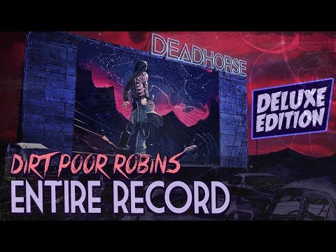 Dirt Poor Robins - Deadhorse - Entire Record Deluxe Edition (Official Audio) - Dystopian Drive In