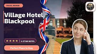 Village Hotel Blackpool - Perfect Place to Stay | Blackpool, United Kingdom🛎️