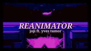 REANIMATOR • joji ft. yves tumor lyrics