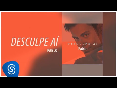 Pablo - Desculpe Aí [Áudio Oficial]