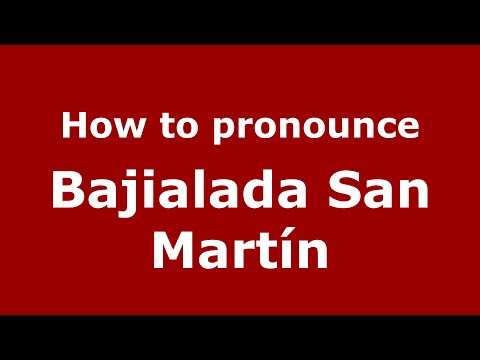 How to pronounce Bajialada San Martín (Mexico/Mexican Spanish) - PronounceNames.com