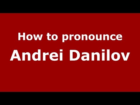 How to pronounce Andrei Danilov (Russian/Russia)  - PronounceNames.com