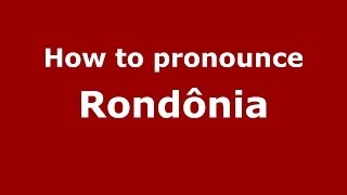 How to pronounce Rondônia