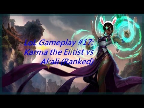LoL Gameplay #17: Karma the Elitist vs Akali (Ranked)