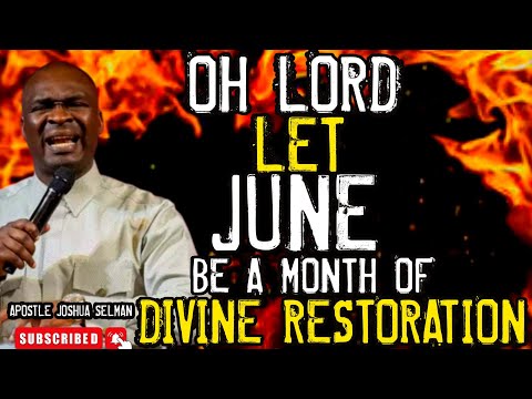 OH LORD LET JUNE BE A MONTH OF DIVINE RESTORATION | APOSTLE JOSHUA SELMAN