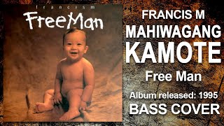 FRANCIS M - MAHIWAGANG KAMOTE (BASS COVER)