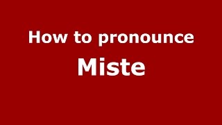 How to pronounce Miste