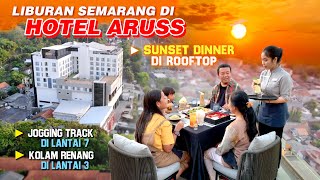 Liburan Berkesan Menginap di Hotel Aruss Semarang bersama Keluarga