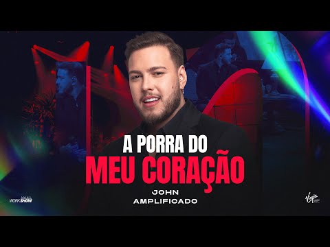 John Amplificado - A PORRA DO MEU CORAÇÃO (SENTIMENTO AMPLIFICADO)