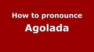 How to pronounce Agolada
