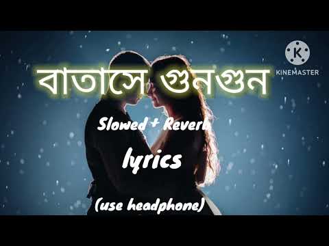 Batashey Gungun (Slowed+Reverb) || Bengali hit song