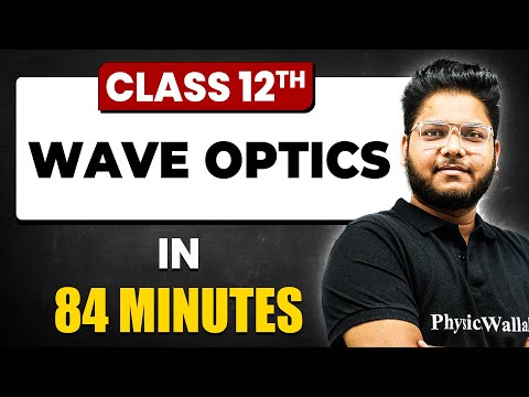 WAVE OPTICS in 84 minutes | Physics Chapter 10 | Full Chapter Revision Class 12th