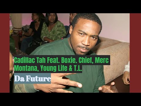 Cadillac Tah Feat. Boxie, Chief, Merc Montana, Young Life & T.L. - Da Future