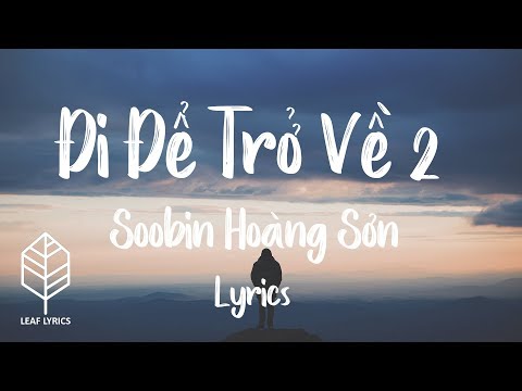 Đi Để Trở Về 2 | Chuyến Đi Của Năm | Soobin Hoàng Sơn | Tiên Cookie | Lyrics
