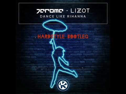 Jerome x LIZOT - Dance Like Rihanna (Hardstyle Bootleg)