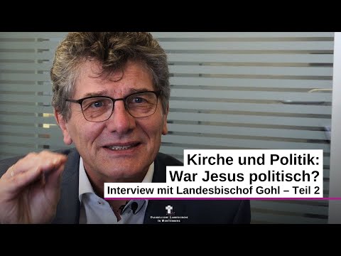 Kirche und Politik | War Jesus politisch? | Interview mit Landesbischof Ernst-Wilhelm Gohl – Teil 2