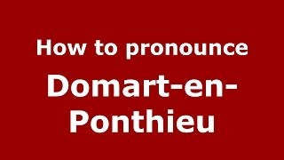 How to pronounce Domart-En-Ponthieu