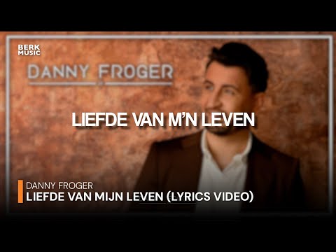 Danny Froger - Liefde Van Mijn Leven (Officiële Lyric Video)