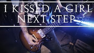 Next Step - I Kissed A Girl [KATY PERRY METAL VERSION]
