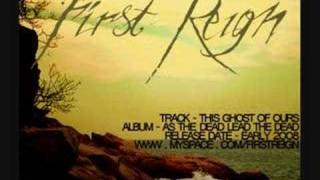 FIRST REIGN - THIS GHOST OF OURS