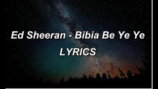 Ed Sheeran - Bibia Be Ye Ye - LYRICS