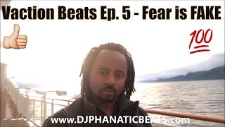 Vacation Beats Ep. 5 w/DJ Phanatic Beats - Fear is FAKE
