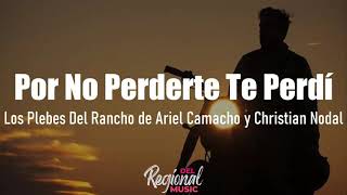 Por No Perderte Te Perdí - Los Plebes Del Rancho de Ariel Camacho FT Christian Nodal