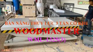 BÀN NÂNG THỦY LỰC 3 TẤN WOODMASTER WML-1325(3). Bàn nâng có kheo để xe nâng đặt hàng.