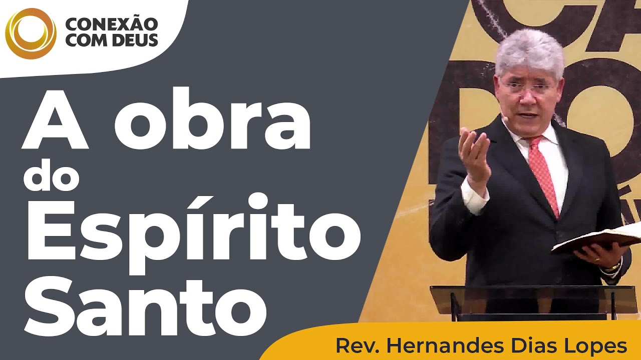 A obra do Espírito Santo | Conexão com Deus | Rev. Hernandes Dias Lopes
