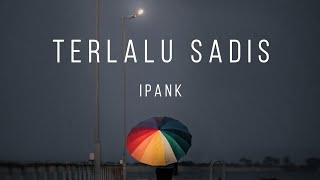 Download lagu Terlalu Sadis - Ipank (Lirik Lagu) mp3 Download lagu Terlalu Sadis - Ipank (Lirik Lagu) mp3