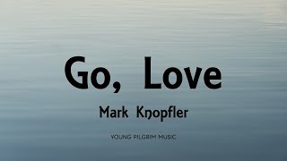 Mark Knopfler - Go, Love (Lyrics) - Privateering (2012)