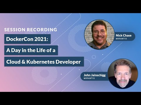 A Day in the Life of a Cloud Developer | DockerCon 2021 Live Session Recording - Mirantis