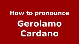 How to pronounce Gerolamo Cardano