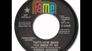 George Jackson - That&#39;s How Much You Mean To Me