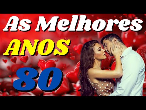 ❤️MÚSICAS INESQUECÍVEIS ROMÂNTICAS INTERNACIONAIS ANOS 80 QUE MARCARAM ÉPOCA ❤️ AS MELHORES