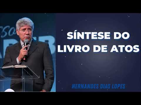 SÍNTESE DO LIVRO DE ATOS - Pastor Dias Lopes