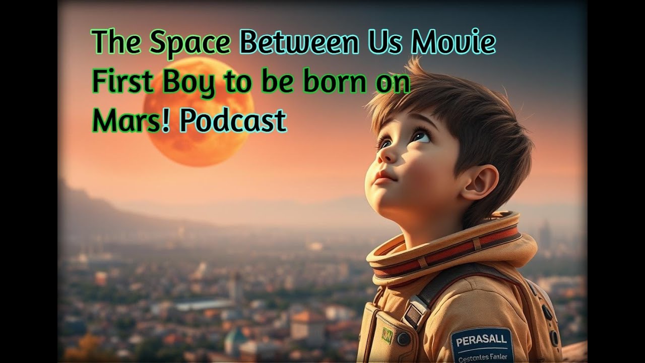 The Space Between Us Movie Podcast #moviepodcast #movierecap #mars #boybornonmars
