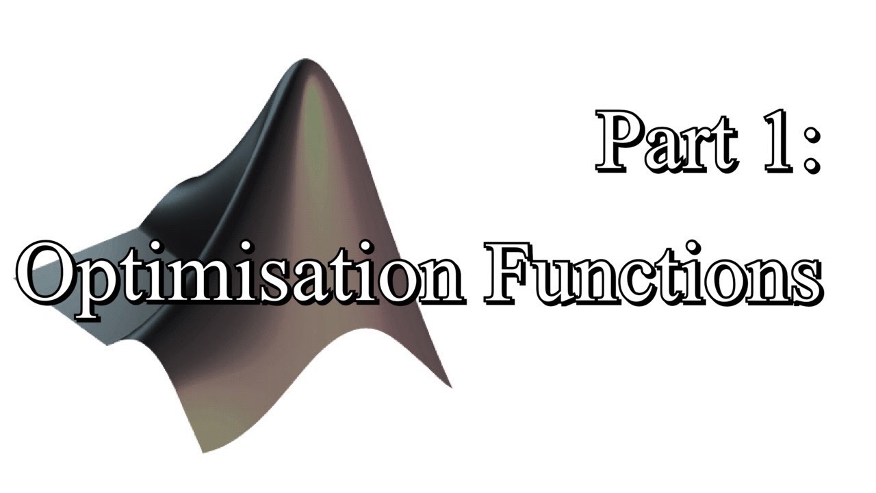 Optimisation (MATLAB) Part 1: Optimisation Functions