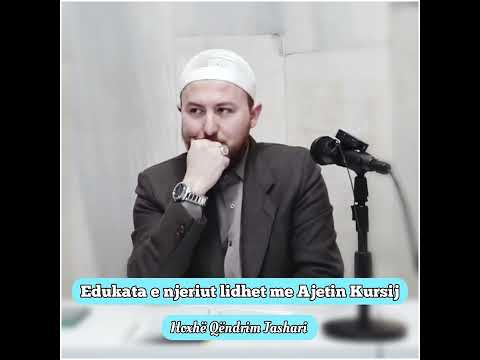 Edukata e njeriut lidhet me Ajetin Kursij - Hoxhë Qëndrim Jashari
